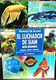 El Luchador de Siam - es un manual exclusivo para la crianza y mantenimiento del pez Betta o Betta Splender.